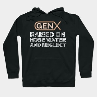 GEN X raised on hose water and neglect Hoodie